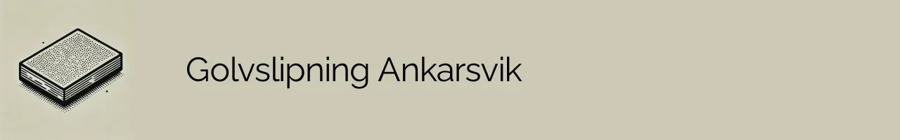 Golvslipning Ankarsvik